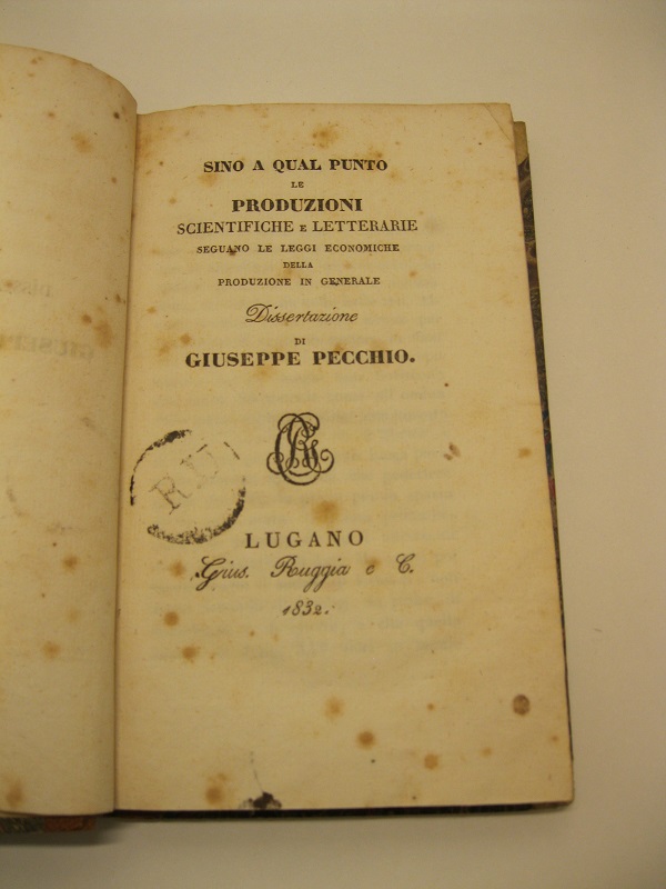 Sino a qual punto le produzioni scientifiche e letterarie seguano le leggi economiche della produzione in generale. Dissertazione di Giuseppe Pecchio